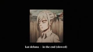kat deluna - in the end (slowed)