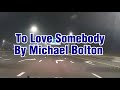 To Love Somebody by Michael Bolton #travelmusic