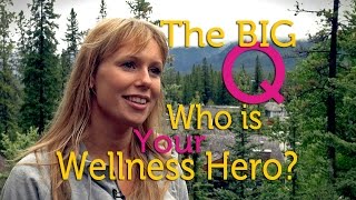 The Big Question: Who is Your Wellness Hero?