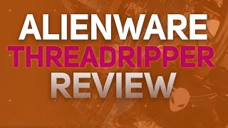 Alienware Area-51 Threadripper Review [in-depth]