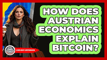 How Does Austrian Economics Explain Bitcoin? - Learn About Libertarianism