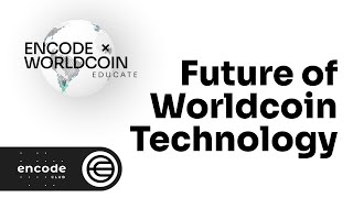 Encode x Worldcoin Educate Series: The Future of Worldcoin Technology