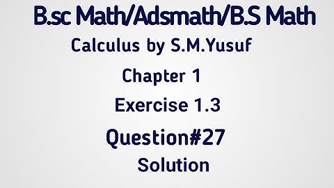 Calculus S.M.Yusuf Exercise 1.3 Question No.27 Solution