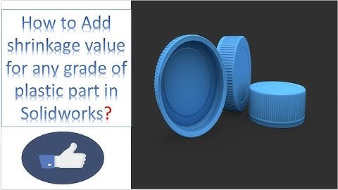 How To add shrinkage value in solidowkrs model /Shrinkage/Calculation/Solidworks