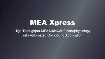 Introducing MEA Xpress - Automated Liquid Handling and Multiwell Electrophysiology