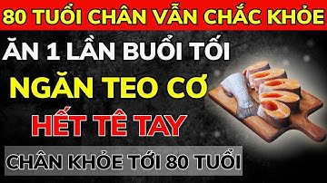 Bí Quyết Chân Khỏe: 7 Món Ăn Buổi Tối Đẩy Lùi Teo Cơ, Tê Mỏi, Yếu Chân Ở Người Cao Tuổi!