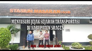 STASIUN MASARAN - Jejak Sejarah Transportasi Sragen Tempo Doeloe [Sragen Part.4]
