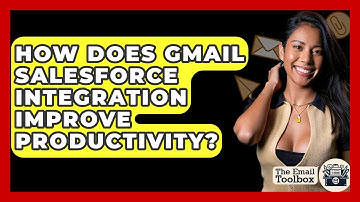 How Does Gmail Salesforce Integration Improve Productivity? - TheEmailToolbox.com