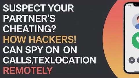 3 WAYS HACKERS CAN SPY ON A CHEATING PARTNER’S CALLS,TEXT,LOCATION REMOTELY