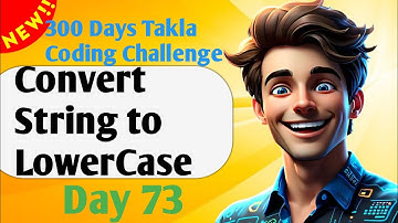 Convert String to LowerCase  |  #73- 300 Days of Takla Coding Challenge