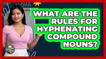 What Are The Rules For Hyphenating Compound Nouns? - Lexicon Lounge