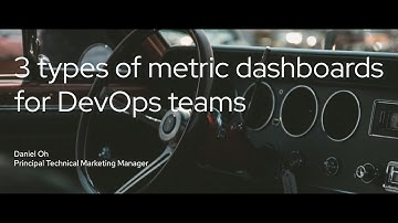 3 types of metric dashboards for DevOps teams