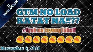 GTM No Load katay Na!!???? | 11/08/18