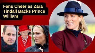 Fans Cheer as Zara Tindall Backs Prince William Amidst Royal Family Rift