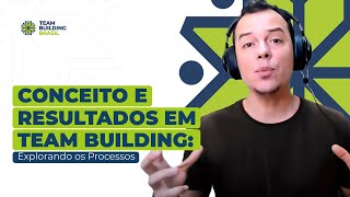 Conceito e Resultados em Team Building: Explorando os Processos