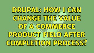 Drupal: How I can change the value of a commerce product field after Completion process?