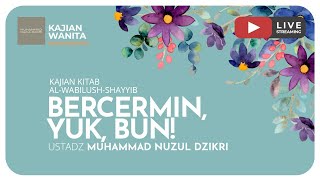 57 BERCERMIN, YUK, BUN! | Kajian Wanita Kitab Al Wabilush Shayyib