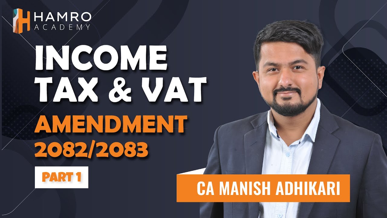 Tax Amendments 2082/83 | Income Tax & VAT Updates | CA Manish Adhikari | Hamro Academy  (Part 1)
