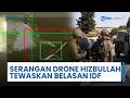 Drone Hizbullah Serang Israel Utara, 12 Tentara Terluka Parah, IDF Langsung Lakukan Penyelidikan