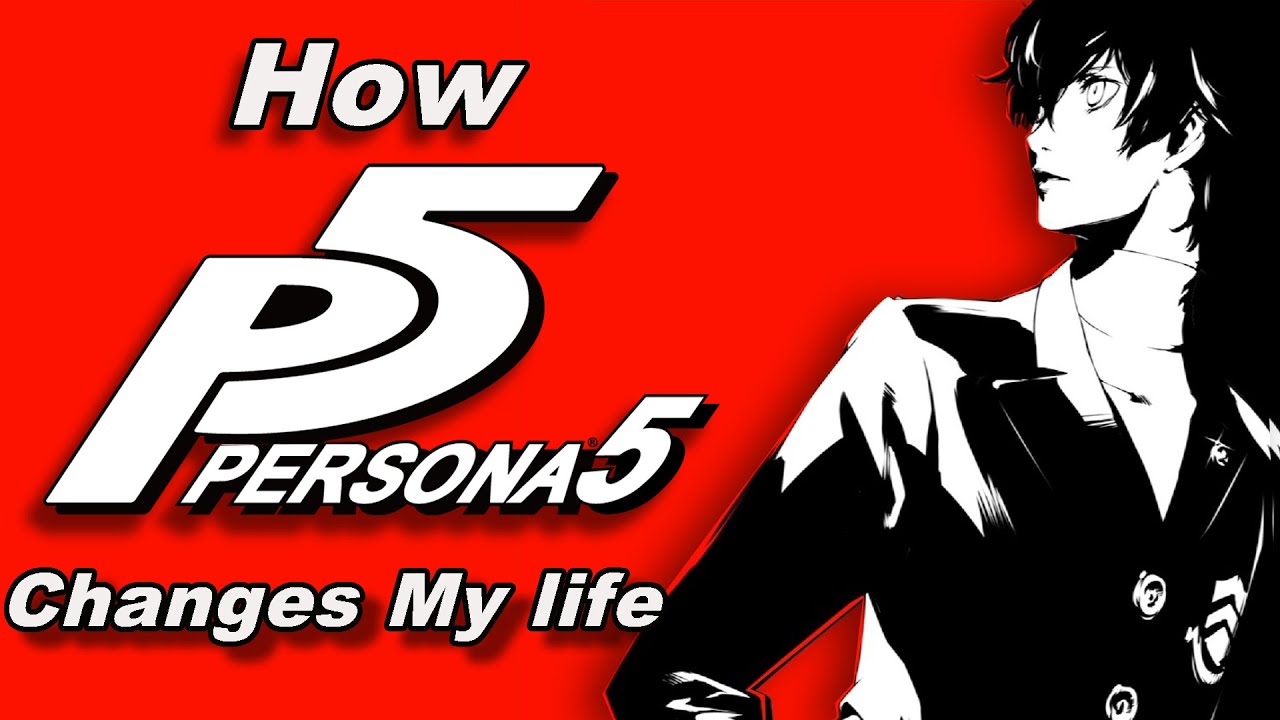How Persona 5 Continues to Change My Life