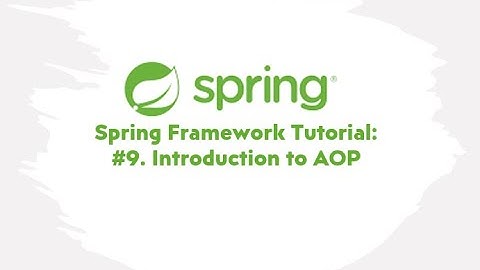 Spring Framework Tutorial : #9. Introduction to AOP