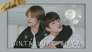 TAEKOOK - Cinta Luar Biasa [FMV indo]