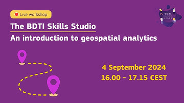 BDTI Skills Studio. An introduction to geospatial analytics