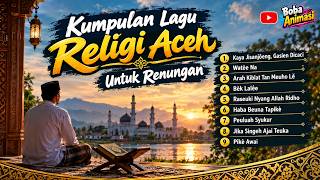 Kumpulan Lagu Religi Aceh untuk Renungan | Lagu Aceh Islami & Menyentuh Hati