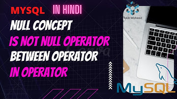 MySQL IS NULL | IS NOT NULL Operator in Hindi | BETWEEN Operator | IN Operator | Talat Waheed