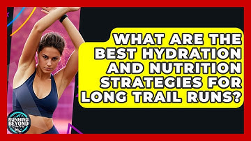 What Are The Best Hydration And Nutrition Strategies For Long Trail Runs? - Running Beyond Limits