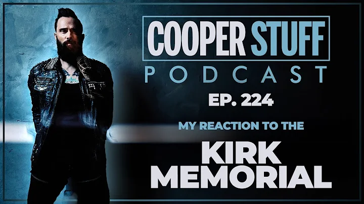 Cooper Stuff Ep. 224 - My Reaction To The Kirk Memorial