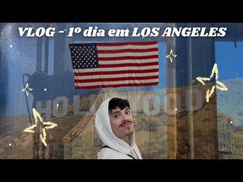 VLOG - 1º DIA EM LOS ANGELES
