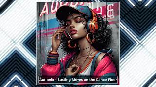 Aurionix - Busting Moves on the Dance Floor