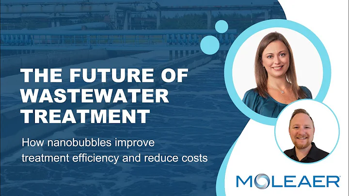 The Future of Wastewater Treatment: How nanobubbles improve treatment efficiency and reduce costs