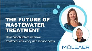 The Future of Wastewater Treatment: How nanobubbles improve treatment efficiency and reduce costs