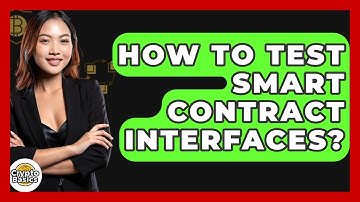 How To Test Smart Contract Interfaces? - CryptoBasics360.com