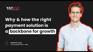 Why &amp; how the right payment solution is a backbone for growth, with Benjamin Lang (yaylive, Ep 2)