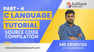 Source Code Compilation | Part-4 | C Language By Srinivas | Full Stack Edutech #clanguage