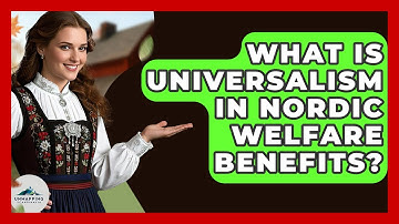 What Is Universalism In Nordic Welfare Benefits? - Unmapping Scandinavia