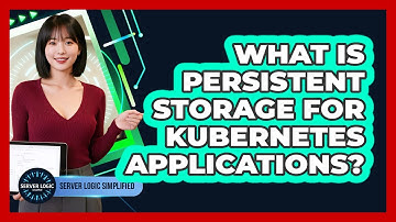 What Is Persistent Storage For Kubernetes Applications?