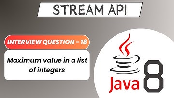 Maximum value in a List of Integers | Stream API Interview Question - 18 | Java 8 Stream Operations