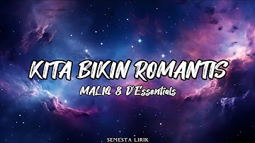 Kita Bikin Romantis - [ MALIQ & D