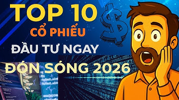 Top 10 CỔ PHIẾU nên MUA NGAY để đón SÓNG 2026