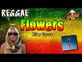 Flowers reggae version  miley cyrus x dj claiborne remix