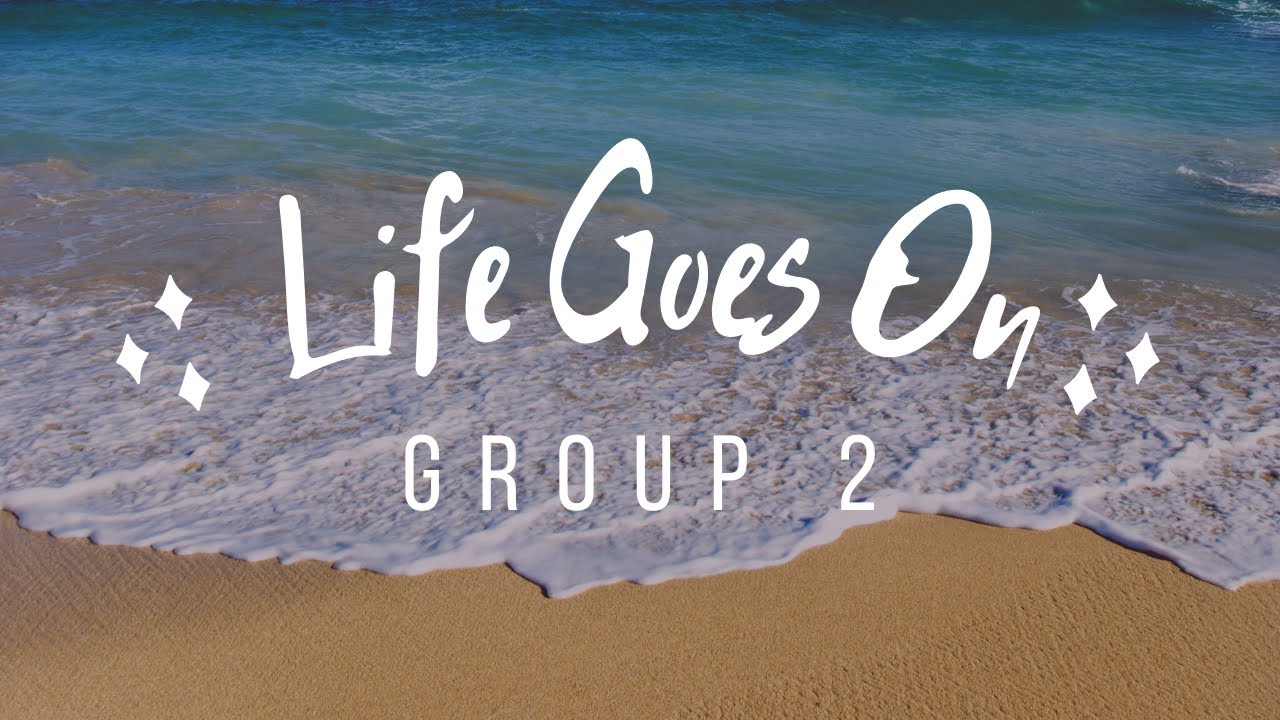 GROUP 2 - FINAL PROJECT - Life Goes On - YouTube