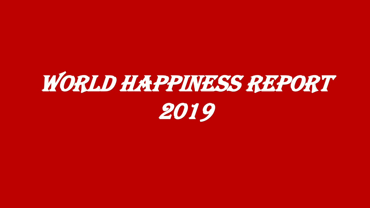 WORLD HAPPINESS REPORT, 2019