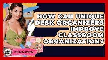 How Can Unique Desk Organizers Improve Classroom Organization? - Your Crafty Classroom