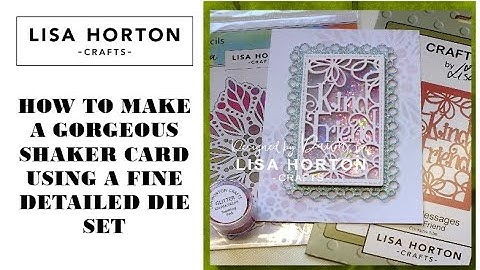 DAWN SHOWS HOW TO MAKE A SHAKER CARD USING A DETAILED TATTY LAYERS DIE SET FROM LISA HORTON CRAFTS
