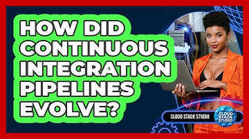 How Did Continuous Integration Pipelines Evolve? - Cloud Stack Studio
