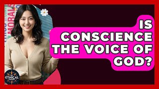 Is Conscience The Voice Of God? - The Ethical Compass